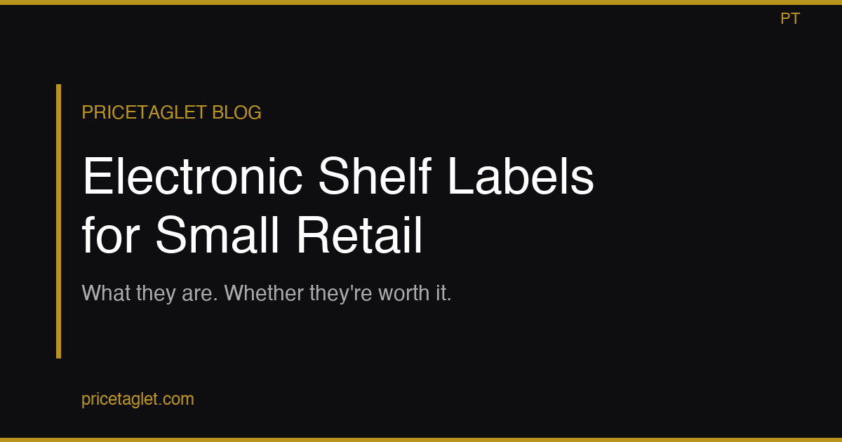 Electronic Shelf Labels for Small Retail: What They Are and Whether They're Worth It